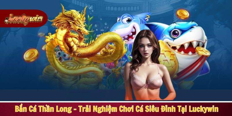 Bắn cá Thần Long