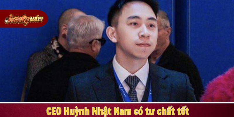 CEO Huỳnh Nhật Nam có tư chất tốt