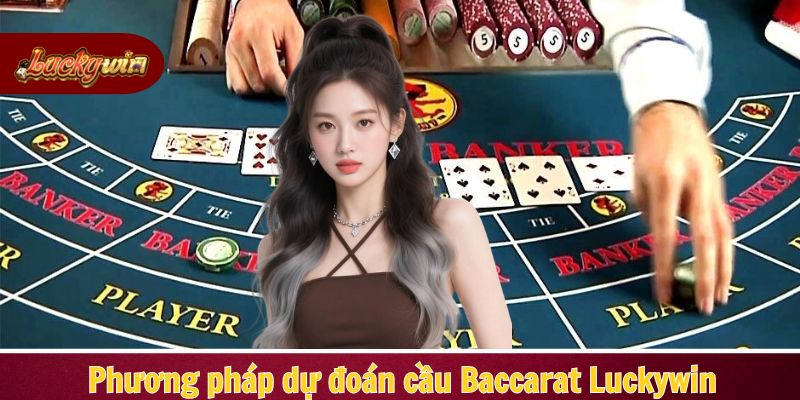 Tổng hợp các phương thức dự đoán cầu baccarat cực đỉnh