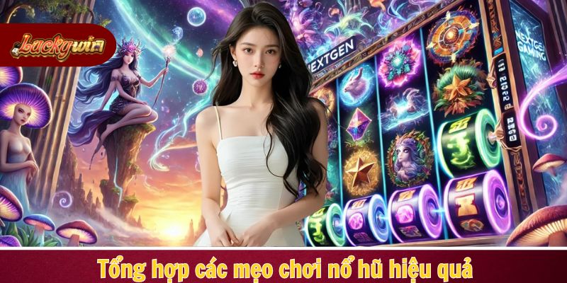 Những mẹo chơi chính thống đảm bảo nổ jackpot khủng