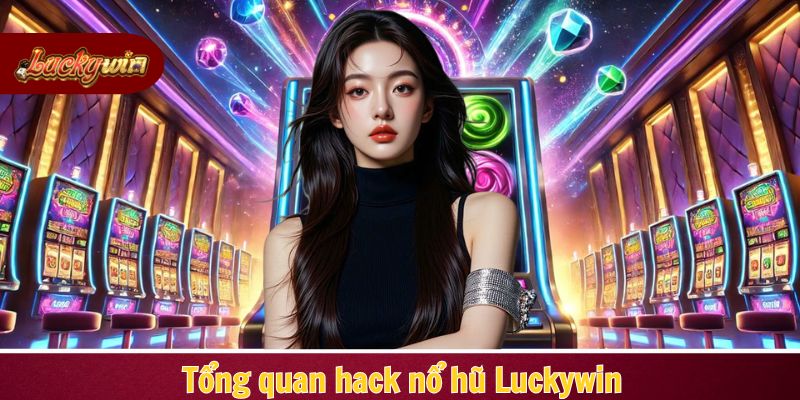 Thông tin cơ bản về các phần mềm hack nổ hũ Luckywin