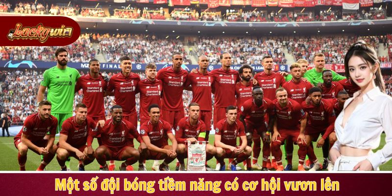 Một số đội bóng tiềm năng có cơ hội vươn lên