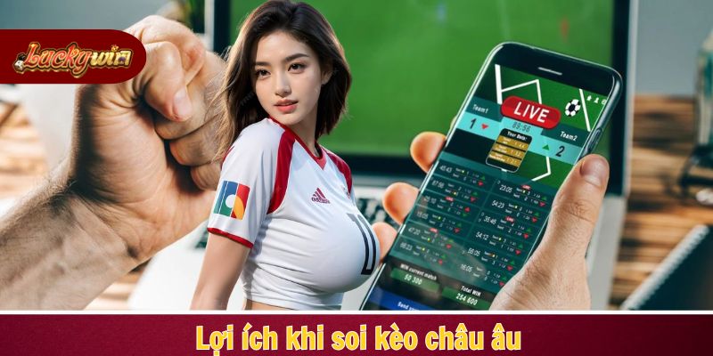 Biết cách soi kèo châu Âu chuẩn xác sẽ mang lại nhiều lợi ích