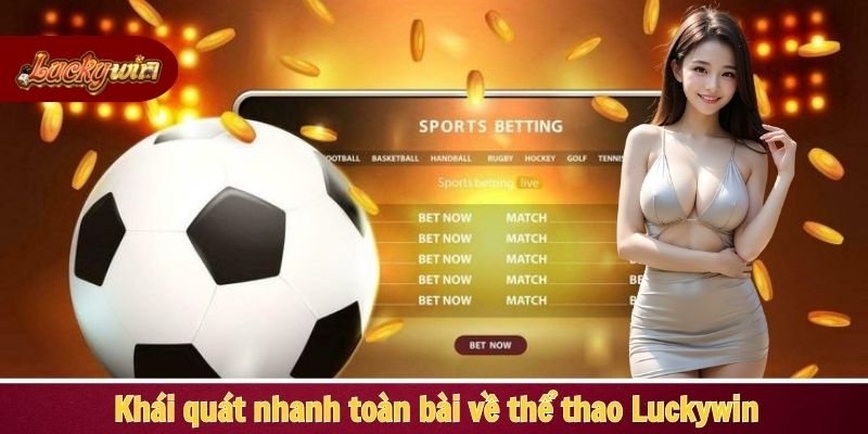 Khái quát nhanh toàn bài về thể thao Luckywin