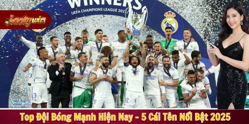 Top đội bóng mạnh hiện nay