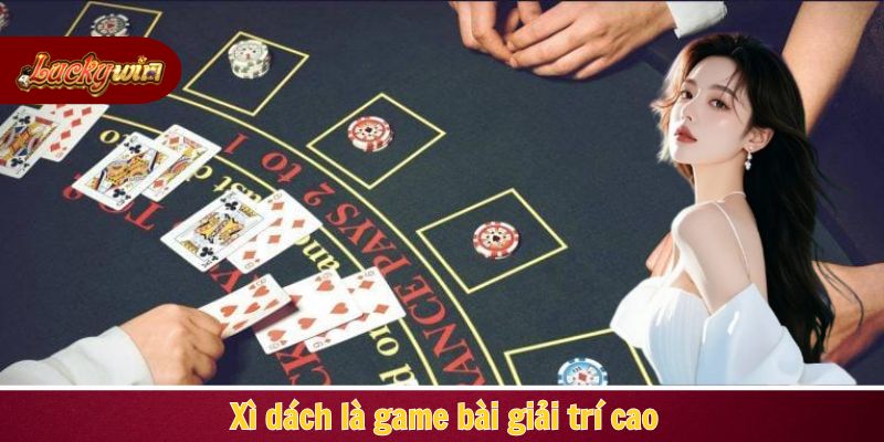 Xì dách là game bài giải trí cao